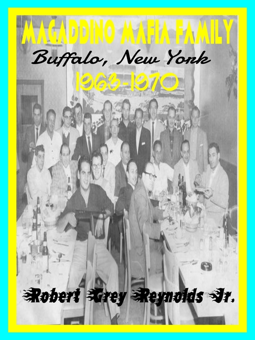 Title details for Magaddino Mafia Family Buffalo, New York 1963-1970 by Robert Grey Reynolds, Jr - Available